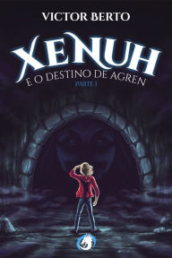 Title: Xenuh e o Destino de Agren, Author: Victor A. Berto Pereira