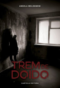 Title: Trem de doido, Author: Angela Molognoni