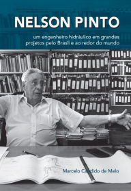 Title: Nelson Pinto: Um engenheiro hidráulico em grandes projetos pelo Brasil e ao redor do mundo, Author: Marcelo Candido de Melo