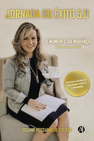 Title: JORNADA DO ÊXITO 5.0: O Momento da Mudança: A Chave está em Você!, Author: Rosane Possamai de Freitas