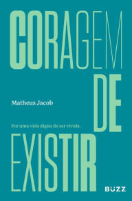 Title: Coragem de existir, Author: Matheus Jacob