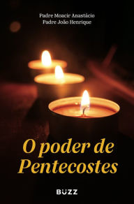 Title: O poder de Pentecostes, Author: Padre Moacir Anastácio
