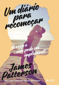 Title: Um diário para recomeçar: Às vezes a vida pode ser implacável, Author: James Patterson