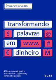 Title: Transformando palavras em dinheiro: 42 lições que ninguém ensina sobre copywriting e marketing digital, Author: Ícaro de Carvalho
