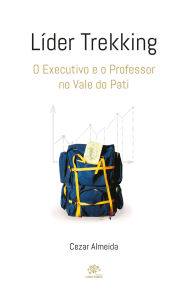 Title: Líder Trekking: O Executivo e o Professor no Vale do Pati, Author: Cezar Almeida