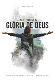 Title: A Manifestação Da Glória De Deus, Author: Brad Flook