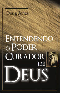 Title: Entendendo o Poder Curador de Deus, Author: Doug Jones