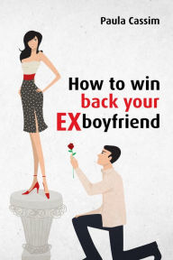 Title: How to win back your ex boyfriend, Author: Paula Cassim