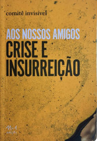 Title: Aos nossos amigos Crise e Insurreição, Author: Comitê Invisível