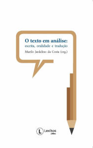 Title: O texto em análise:: escrita, oralidade e tradução, Author: Murilo Jardelino