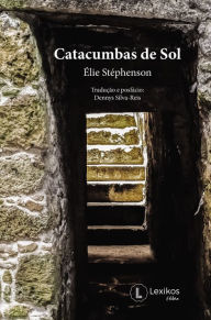 Title: Catacumbas de sol, Author: Élie Stéphenson