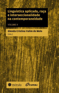 Title: Linguística aplicada, raça e interseccionalidade na contemporaneidade (vol. 2), Author: Glenda Cristina Valim de Melo