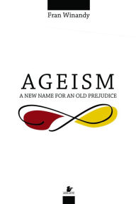 Title: Ageism: a new name for an old prejudice, Author: Fran Winandy