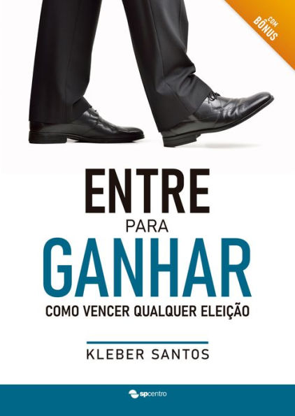 Entre Para Ganhar: Como Vencer Qualquer Eleição