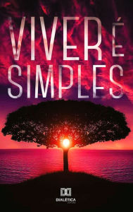 Title: Viver e simples: a vida é uma obra inacabada para que todos tenham chances de criá-la à sua maneira, Author: Josefa Nascimento