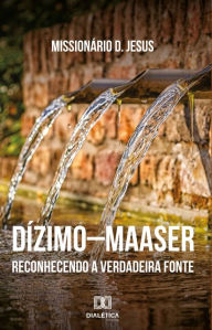 Title: Dízimo maaser: reconhecendo a verdadeira fonte, Author: Domingos de Jesus