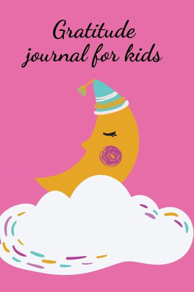 Gratitude journal for kids: Stunning journal for girls, designed to help them record their emotions and what they feel grateful for.