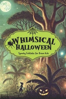 Whimsical Halloween: Spooky Folktales for Brave Kids I Halloween Stories for Kids I Gothic Stories for Children