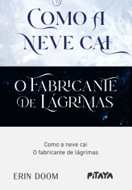 Title: Como a neve cai + O fabricante de lágrimas, Author: Erin Doom