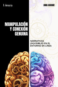 Title: Manipulación y conexión genuina: Narrativas (in)visibles en el entorno en línea, Author: Iana Aguiar
