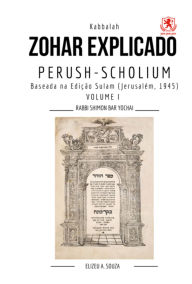 Title: Zohar Explicado Bilíngue: Perush-scholium - Volume I, Author: Elizeu Antônio Souza; Rabbi Shimon De Bar Yochai