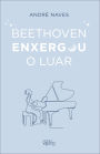 Beethoven enxergou o luar: meditações para viver bem!