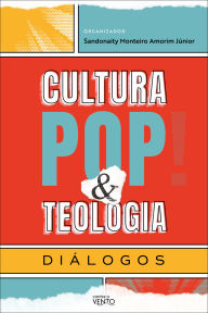 Title: Cultura pop & teologia: diálogos, Author: Sandonaity Monteiro Amorim Júnior