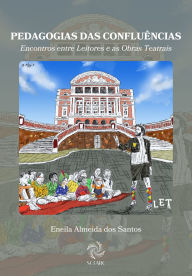 Title: PEDAGOGIAS DAS CONFLUÊNCIAS: Encontros entre Leitores e as Obras Teatrais, Author: Eneila Almeida dos Santos