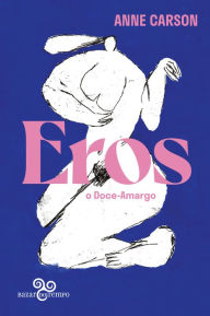 Title: Eros, o doce-amargo: Um ensaio, Author: Anne Carson