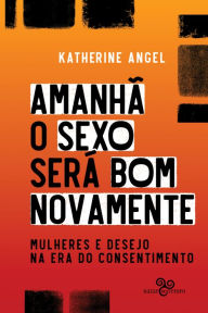 Title: Amanhã o sexo será bom novamente, Author: Katherine Angel