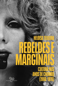 Title: Rebeldes e marginais: Cultura nos anos de chumbo (1960-1970), Author: Heloisa Teixeira