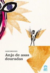 Title: ANJO DE ASAS DOURADAS, Author: Hugo Brockes