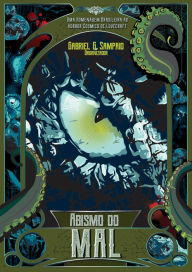 Title: Abismo do Mal: Uma homenagem brasileira ao horror clássico de Lovecraft, Author: Gabriel G. Sampaio