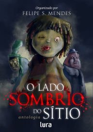 Title: O Lado Sombrio do Si?tio: antologia de contos, Author: Felipe S. Mendes