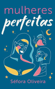 Title: Mulheres perfeitas, Author: Séfora Oliveira