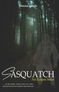 Title: Sasquatch: No Eclipse Solar, Author: Vinïcius Lïscio