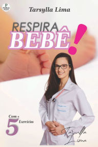 Title: Respira bebê!: Conheça de perto a fisioterapia respiratória pediátrica, Author: Tarsylla Lima