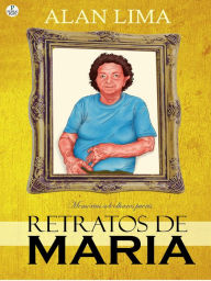 Title: Retratos de Maria: Memórias sob olhares pueris, Author: Alan Lima