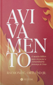 Title: Avivamento: O modelo bíblico para vivenciar a extraordinária presença de Deus, Author: Ray Ortlund