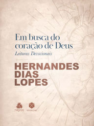 Title: Em Busca do Coração de Deus: Leituras Devocionais, Author: Hernandes Dias Lopes