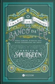 Title: O talão de Cheques do Banco da Fé: Para saques diários das ricas promessas de Deus, Author: Charles H. Spurgeon