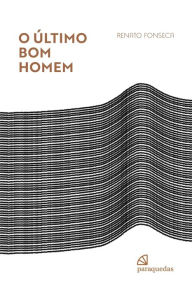 Title: O último bom homem, Author: Renato (Autor) Fonseca