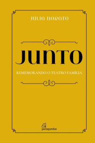 Title: JUNTO: Rememorando o Teatro Família, Author: Júlia Norato