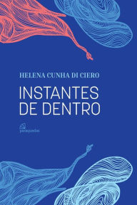 Title: Instantes de dentro, Author: Helena Cunha Di Ciero