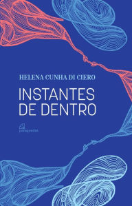 Title: Instantes de dentro, Author: Helena Cunha Di Ciero