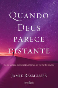 Title: Quando Deus parece distante: Como resgatar a comunhão espiritual nos momentos de crise., Author: Jamie Rasmussen