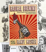 Title: Radical Brewing: receitas, contos e ideias transformadoras em um copo de cerveja, Author: Randy Mosher