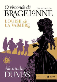 Title: O visconde de Bragelonne: edição comentada (vol.2): Louise de la Vallière, Author: Alexandre Dumas