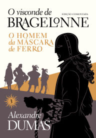 Title: O visconde de Bragelonne: edição comentada (Vol. 03): O homem da máscara de ferro, Author: Alexandre Dumas
