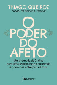 Title: O poder do afeto: Uma jornada de 21 dias para uma relação mais equilibrada e prazerosa entre pais e filhos, Author: Thiago Queiroz